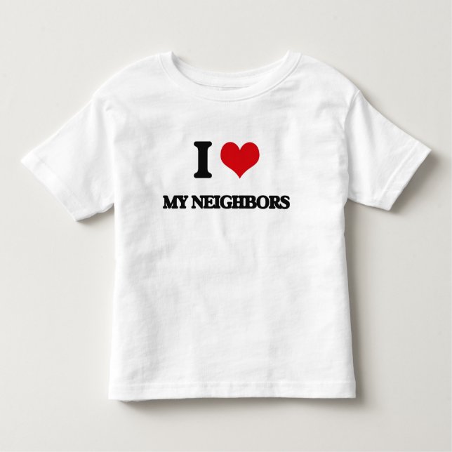 I Love My Neighbors Toddler T-shirt (Front)