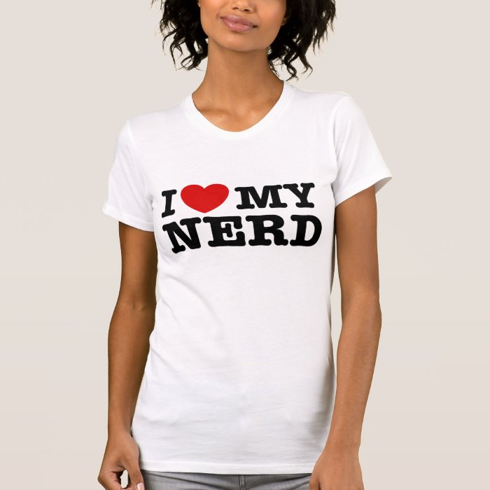 I Love My Nerd T Shirt Zazzle