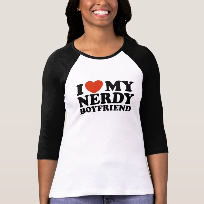 I Love My Nerdy Boyfriend T-Shirt | Zazzle