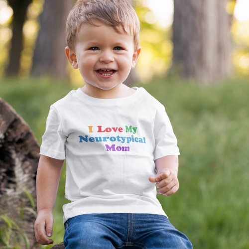 I Love My Neurotypical Mom Funny Autism Cute Toddler T_shirt