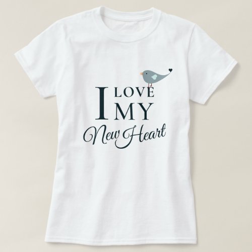 I Love My New Heart Transplant T_Shirt