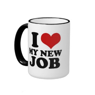 I LOVE MY NEW JOB - mug | Zazzle