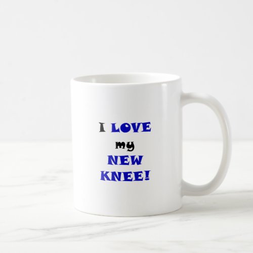 I Love my New Knee Coffee Mug