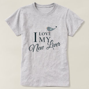 I Love My New Liver Transplant T-Shirt
