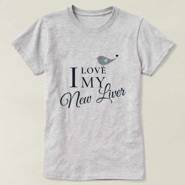 I Love My New Liver Transplant T-Shirt (Design Front)