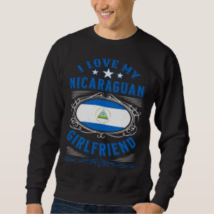 I love my Nicaraguan girlfriend Sweatshirt