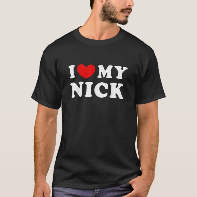 I Love My Nick I Heart My Nick T-Shirt (Front)
