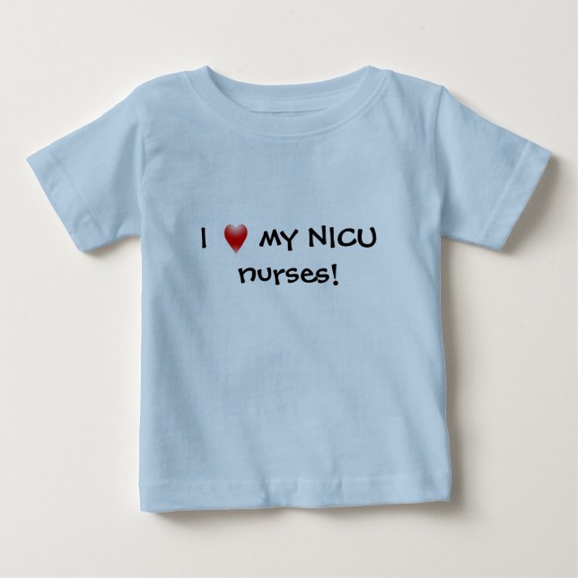 I Love My NICU Nurses! Baby T-Shirt (Front)