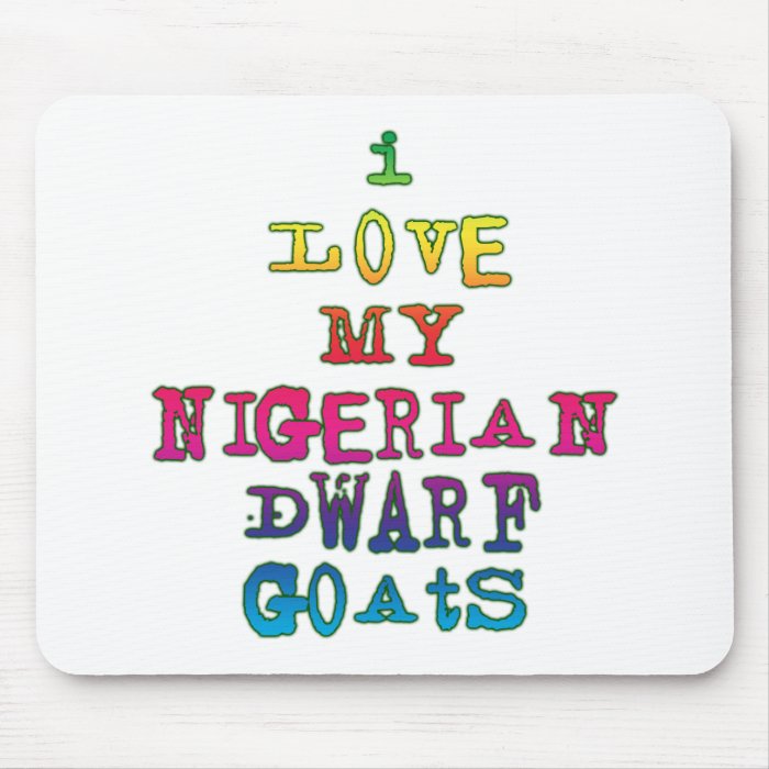 I Love My Nigerian Dwarf Goats Mouse Pad