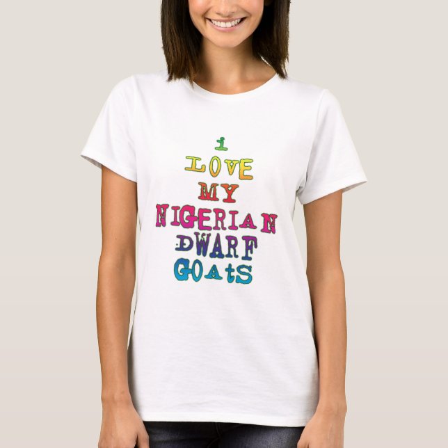 I Love My Nigerian Dwarf Goats T-Shirt (Front)