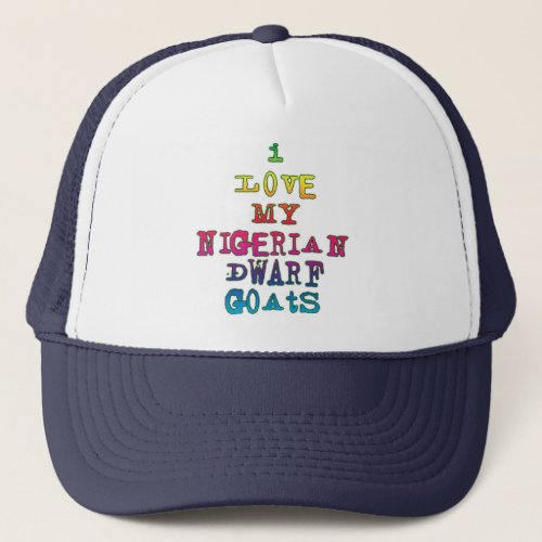 I Love My Nigerian Dwarf Goats Trucker Hat