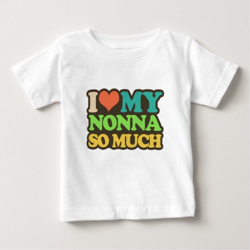 I Love My Nonna so Much Baby T_Shirt