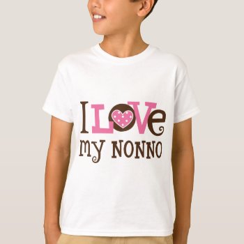 I Love My Nonno T-shirt by MainstreetShirt at Zazzle