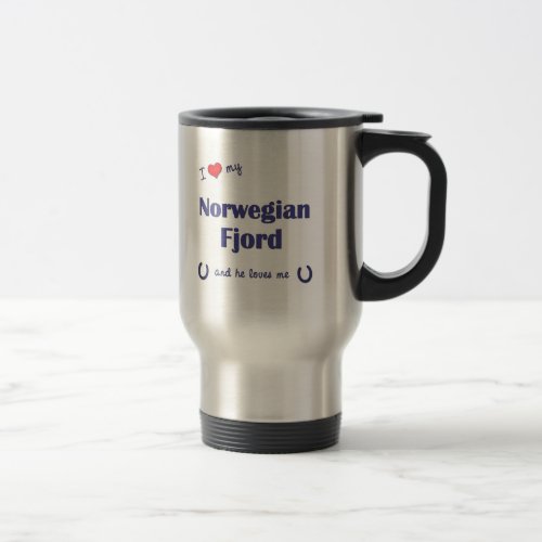 I Love My Norwegian Fjord Male Horse Travel Mug