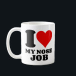 I LOVE MY NOSE JOB COFFEE MUG<br><div class="desc">funny, cool, love, heart, gifts, I love, awesome, geek, nerd, Christmas, birthday, humor</div>