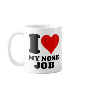 I LOVE MY NOSE JOB COFFEE MUG