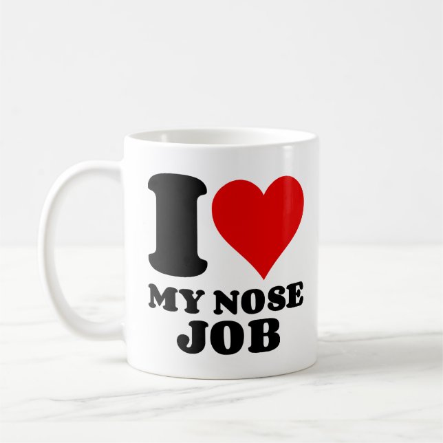 I LOVE MY NOSE JOB COFFEE MUG (Left)
