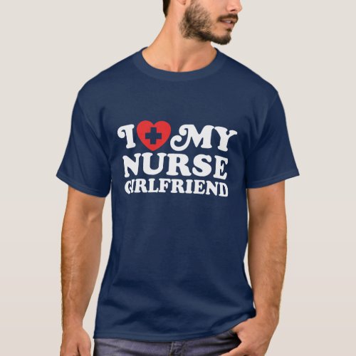 I Love My Nurse Girlfriend T_Shirt