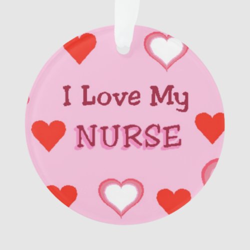 I Love My Nurse _ Hearts Ornament