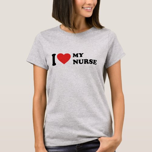 I Love My Nurse T_Shirt