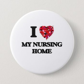 I Love My Nursing Home Pinback Button by giftsilove at Zazzle