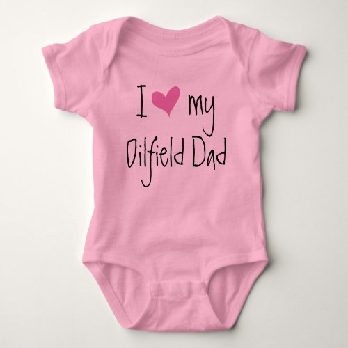 I Love My Oilfield Dad Baby Bodysuit