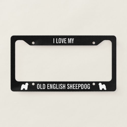 I Love My Old English Sheepdog  Dog Breed Custom License Plate Frame