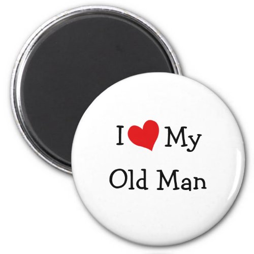 I Love My Old Man Magnet