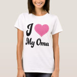 I Love My Oma T-Shirt