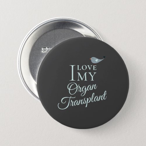I Love My Organ Transplant Organ Recipient Gray Button