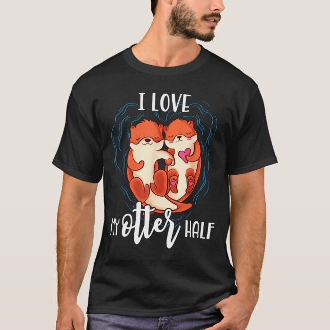 I Love My Otter Half Pun Couple Valentines Day  T-Shirt (Front)