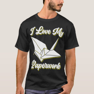 I Love My Paperwork Origami T-Shirt