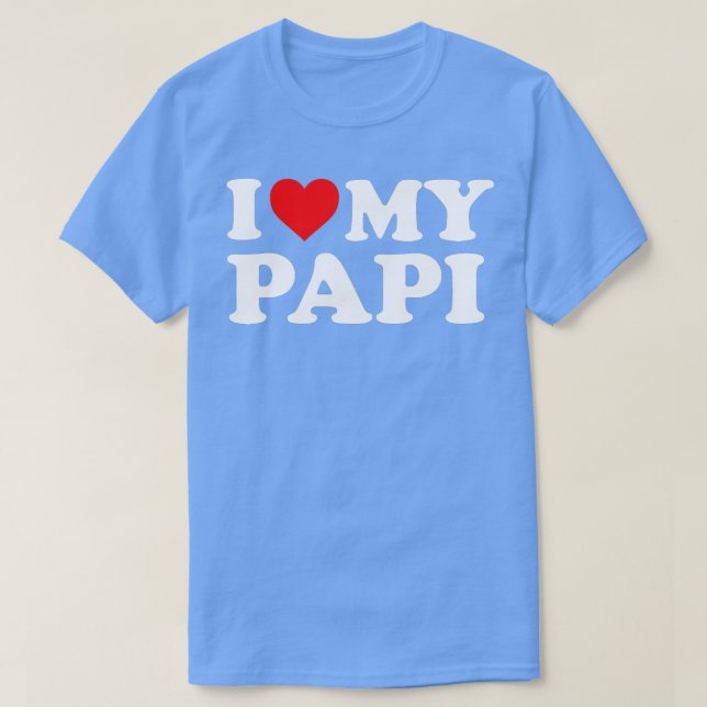 I Love My Papi  T-Shirt (Design Front)