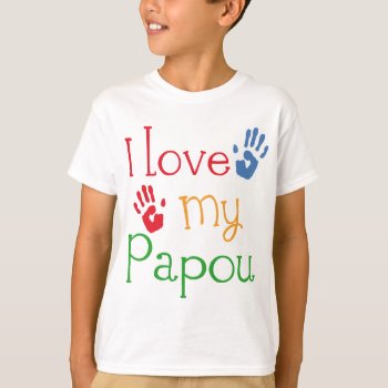 I Love My Papou (handprints) T-shirt by MainstreetShirt at Zazzle
