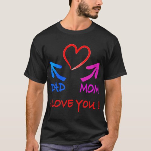 I Love my Parents I Love Daddy I Love my Mom T_Shirt