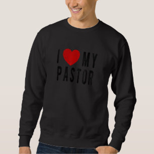 I Love my Pastor Appreciation  Husband Pastor Pres Sweatshirt