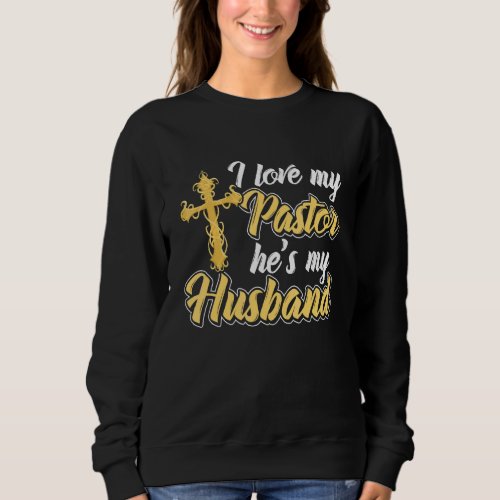 I Love My Pastor Hes My Husband Accessories Church Sweatshirt