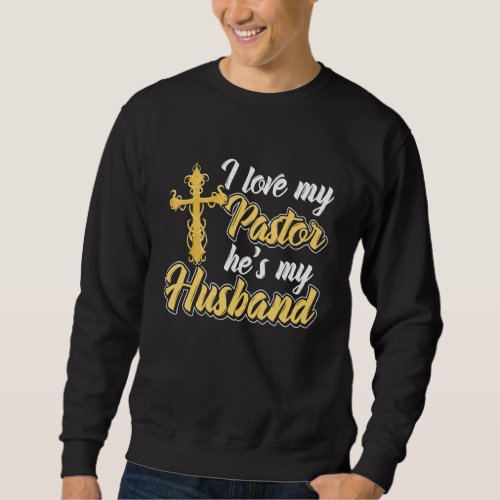 I Love My Pastor Hes My Husband Accessories Church Sweatshirt