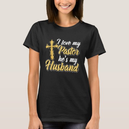 I Love My Pastor Hes My Husband Accessories Church T_Shirt