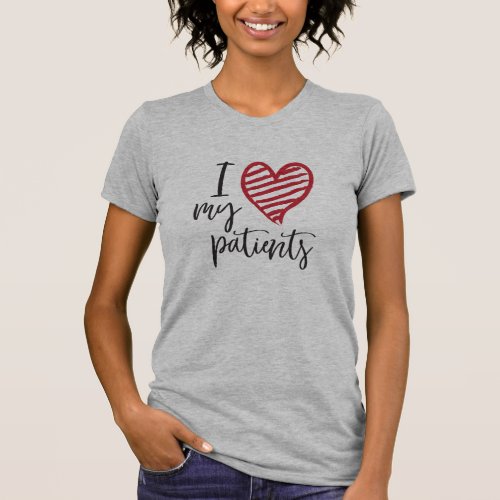 I Love My Patients Medical Nursing Patient Care T_Shirt