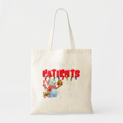 I Love My Patients Snow Much Funny Doctor Nurse Ch Tote Bag