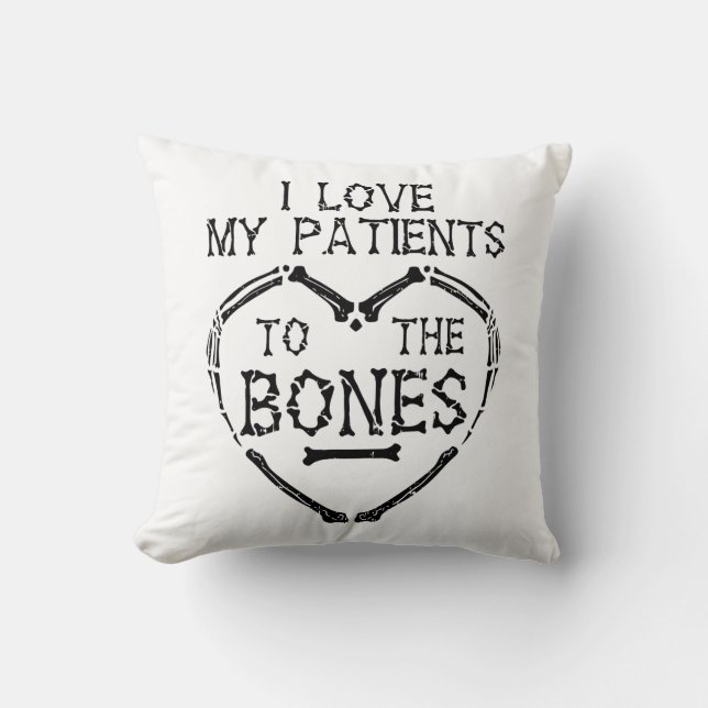 I Love My Patients To The Bones Chiropractor Throw Pillow (Front)