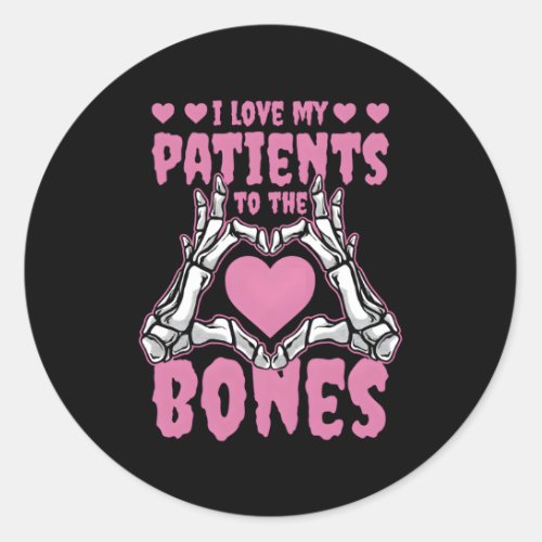 I Love My Patients To The Bones Orthopedic Surgeon Classic Round Sticker
