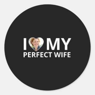 I Love My Perfect Wife Photo Heart Funny Husband T Classic Round Sticker