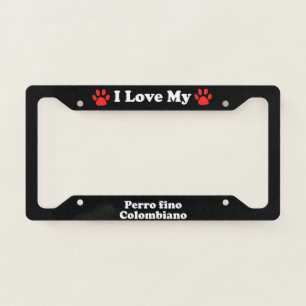I Love My Perro fino Colombiano Dog License Plate Frame