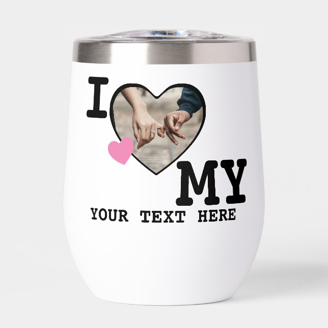 I love my personalized photo and text thermal wine tumbler (Front)