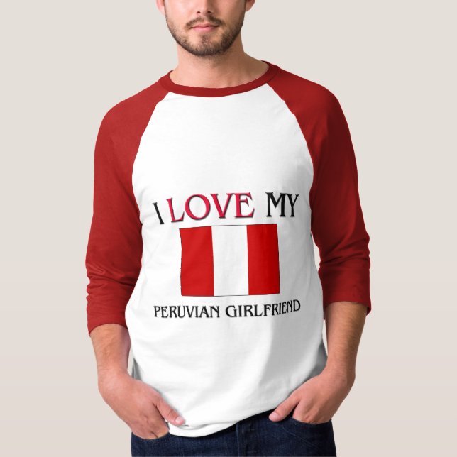 I Love My Peruvian Girlfriend T-Shirt (Front)