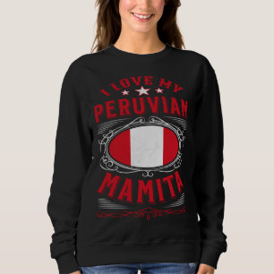 I love my Peruvian mamita Sweatshirt