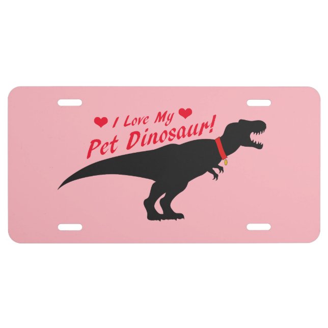I Love My Pet Dinosaur License Plate (Front)