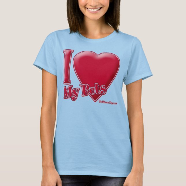 I Love My Pets T-Shirt (Front)